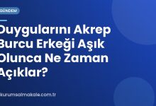 Duygularını Akrep Burcu Erkeği Aşık Olunca Ne Zaman Açıklar?