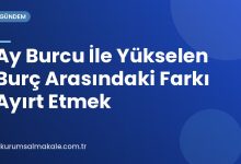 Ay Burcu İle Yükselen Burç Arasındaki Farkı Ayırt Etmek