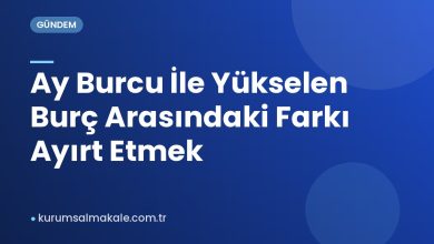 Ay Burcu İle Yükselen Burç Arasındaki Farkı Ayırt Etmek