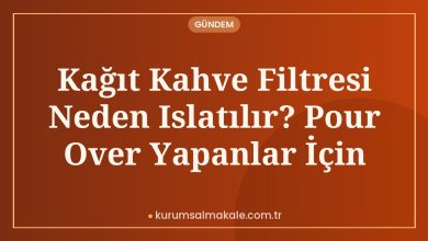 Kağıt Kahve Filtresi Neden Islatılır? Pour Over Yapanlar İçin