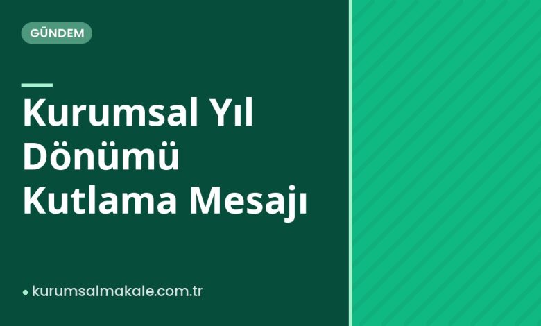 Kurumsal Yıl Dönümü Kutlama Mesajı