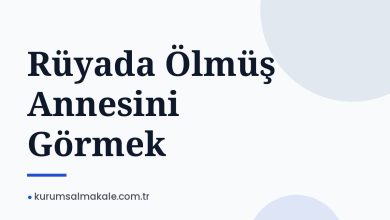 Rüyada Ölmüş Annesini Görmek