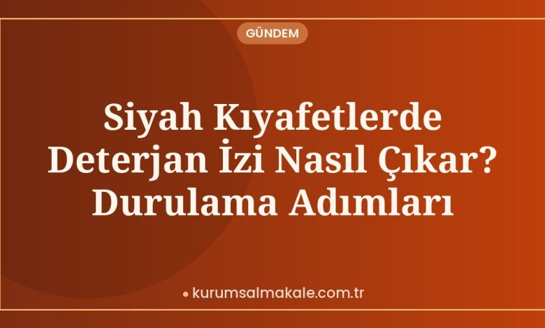 Siyah Kıyafetlerde Deterjan İzi Nasıl Çıkar? Durulama Adımları